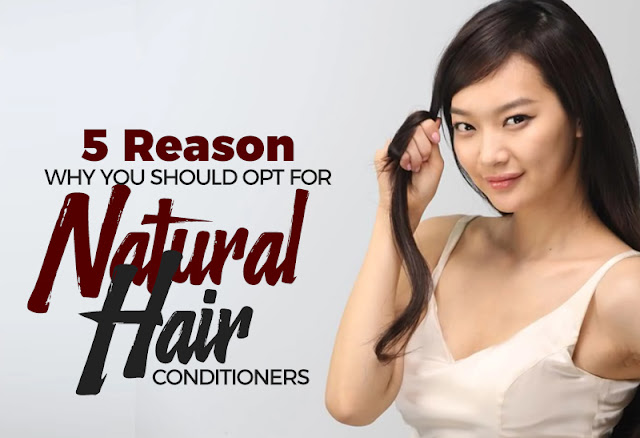 5 Reasons Why You Should Opt For Natural Hair Conditioners