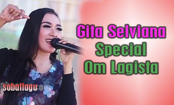 Gita Selviana Mp3 Special Om Lagista Terbaru Full Album Rar/Zip,Dangdut Koplo, Gita Selviana, Om Lagista, 