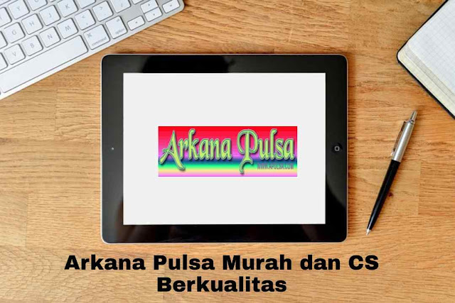 Arkana Pulsa Murah dan CS Berkualitas