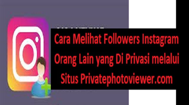 Cara Melihat Followers Instagram Orang Lain yang Di Privasi