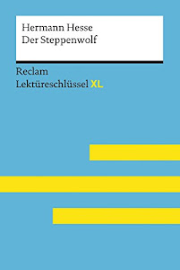 Der Steppenwolf von Hermann Hesse: Reclam Lektüreschlüssel XL: Lektüreschlüssel mit Inhaltsangabe, Interpretation, Prüfungsaufgaben mit Lösungen, Lernglossar