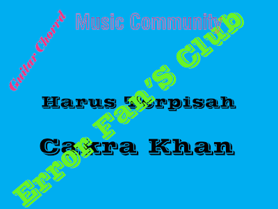 Chord Gitar Harus Terpisah | Cakra Khan