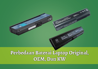 Perbedaan Baterai Laptop Original, OEM, Dan KW