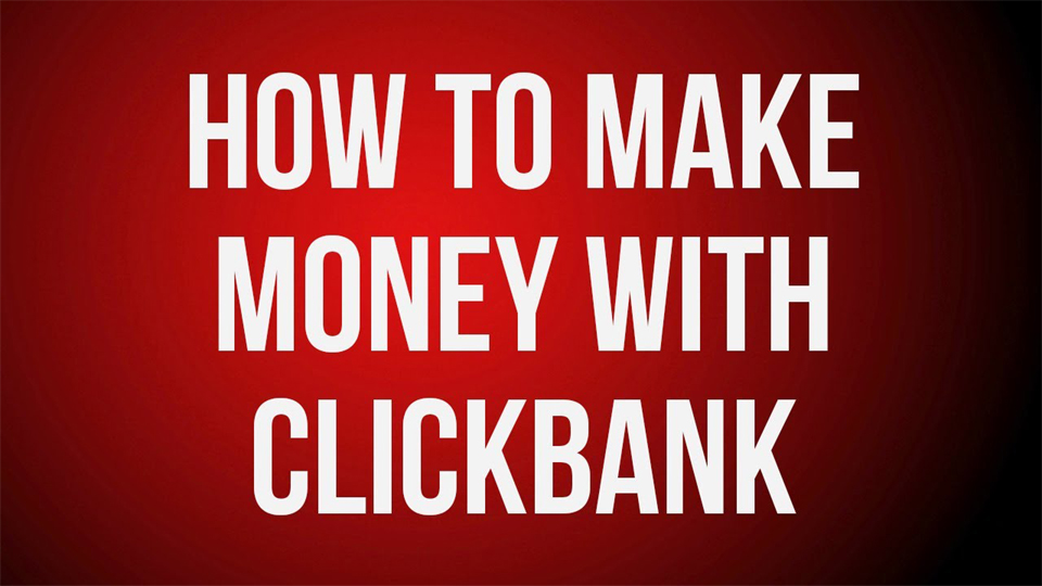 How to Make Money with ClickBank Affiliate Program