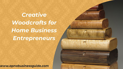 Creative Woodcrafts for Home Business Entrepreneurs