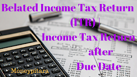 Belated Income Tax Return (ITR) | Income Tax Return after Due Date