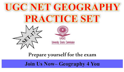 UGC NET GEOGRAPHY PRACTICE SET- 17