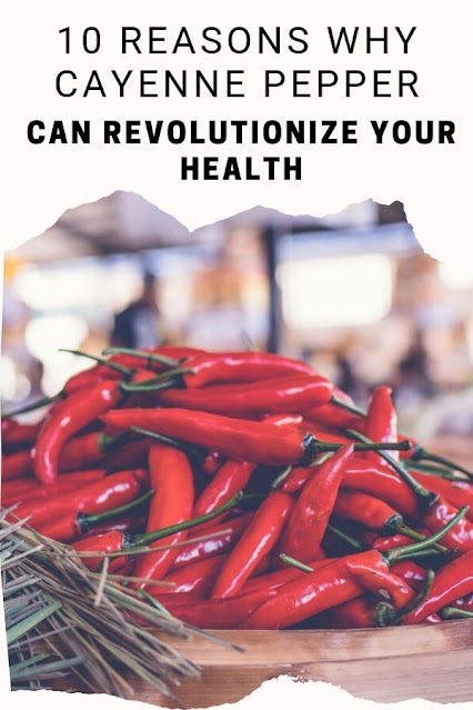 10 Reasons Why Cayenne Pepper Can Revolutionize Your Health