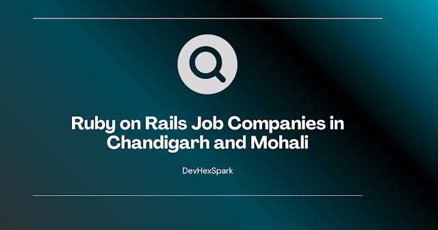 Ruby on Rails Jobs in Mohali and Chandigarh: Exploring Opportunities