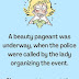 Funny Joke: A beauty pageant was underway, when a peep-hole was found in the ladies changing rooms