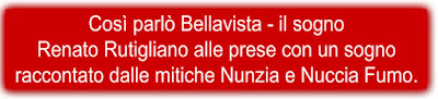 Così parlò Bellavista - il sogno Renato Rutigliano alle prese con un sogno raccontato dalle mitiche Nunzia e Nuccia Fumo.