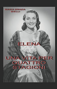 ©ScARicA. ELENA: UNA VITA PER QUATTRO STAGIONI Libro. di Independently published