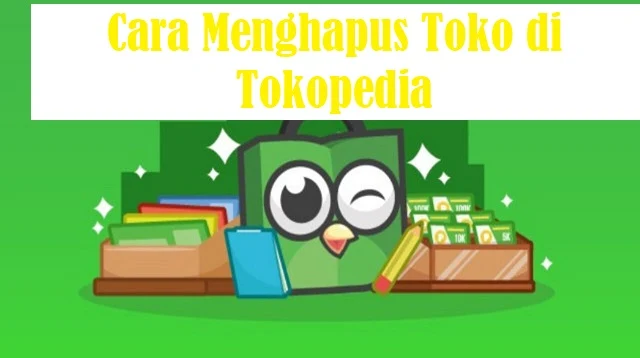 Cara Menghapus Toko di Tokopedia