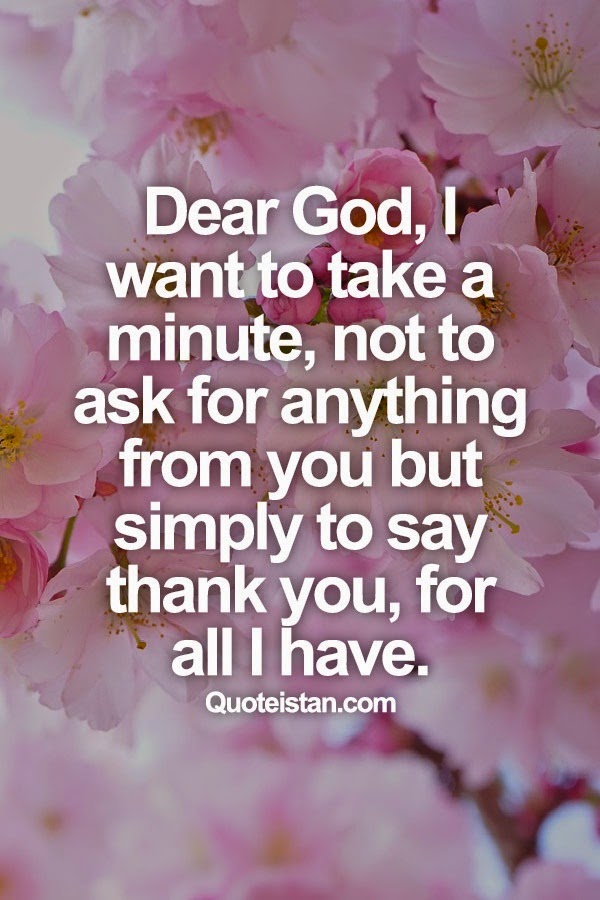Dear God, I want to take a minute, not to ask for anything
