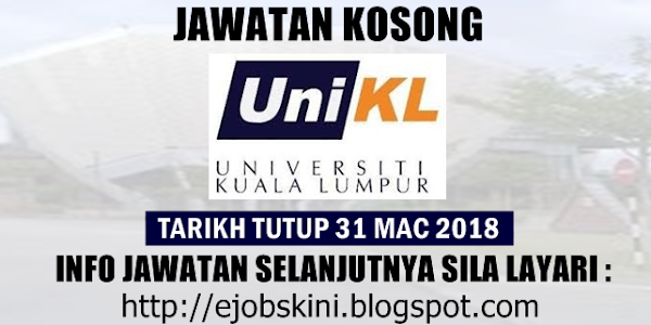 Jawatan Kosong Universiti Kuala Lumpur (UniKL) - 31 Mac 2018