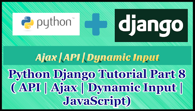 Python Django Tutorial Part 8 | API | Ajax | Dynamic Input | Jquery 