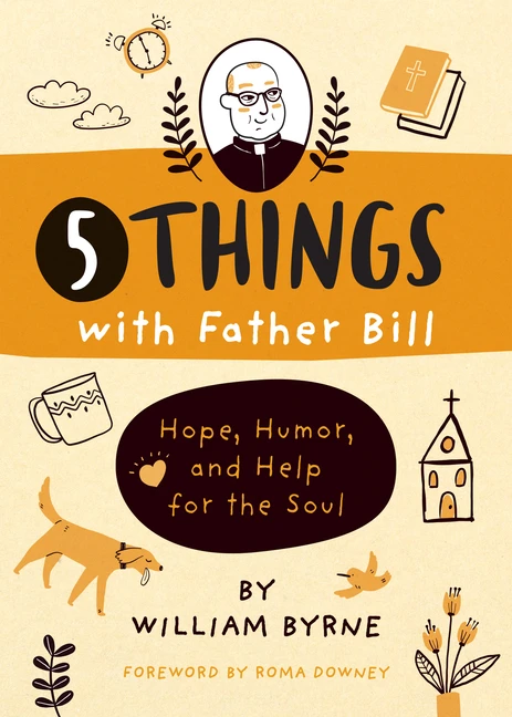 5 Things with Father Bill: Hope, Humor, and Help for the Soul