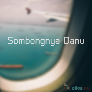 Sombongnya Danu