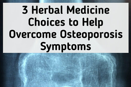 3 Herbal Medicine Choices to Help Overcome Osteoporosis Symptoms