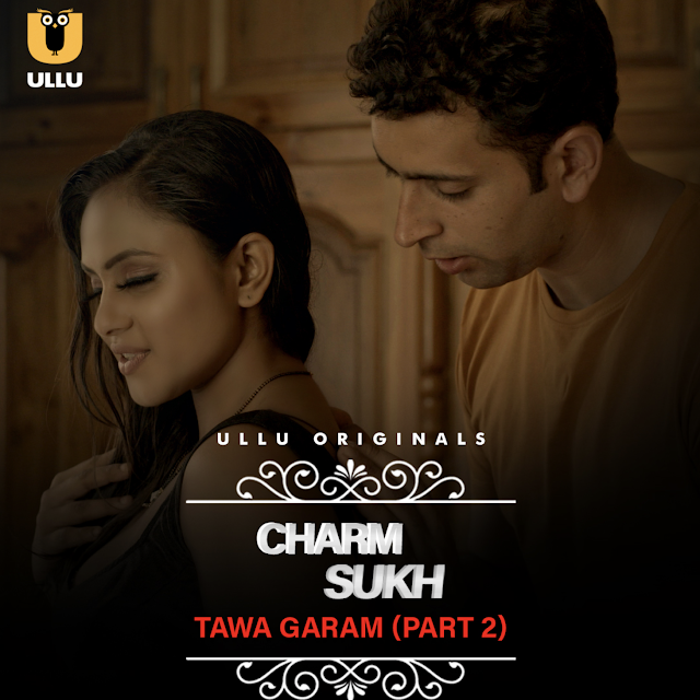 Tawa Garam Part 2 Charmsukh Web Series form OTT platform Ullu - Here is the Ullu Tawa Garam Part 2 Charmsukh wiki, Full Star-Cast and crew, Release Date, Promos, story, Character.