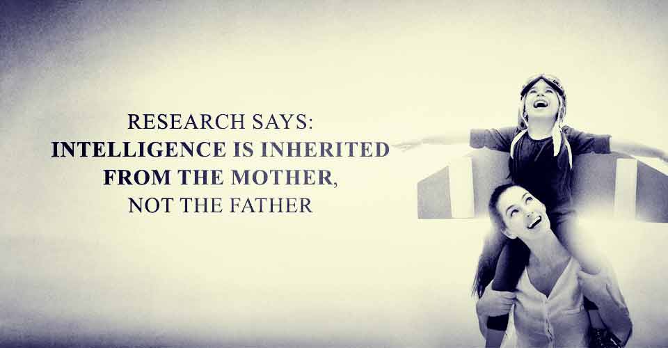 Research Says: Intelligence Is Inherited From The Mother, Not The Father