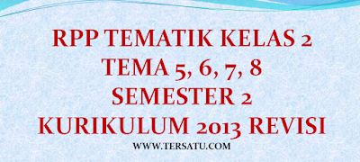 kali ini share tentang Rencana Pelaksanaan Pembelajaran RPP Kelas 2 Tema 5, 6, 7, 8 Semester 2 Th. 2019