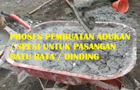 PROSES PEMBUATAN ADUKAN UNTUK SPESI ATAU PEREKAT PASANGAN 