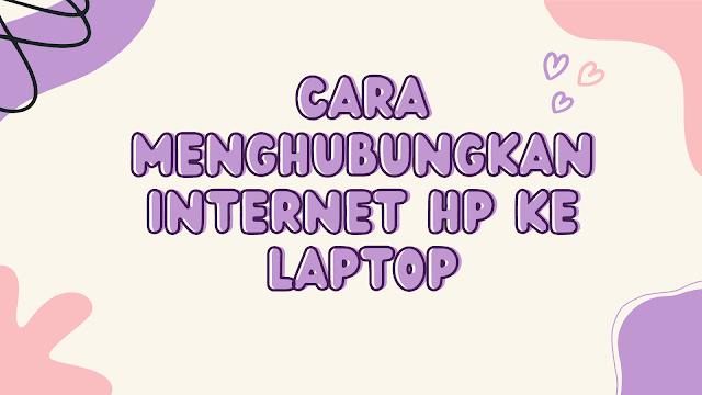 Materi Cara Menghubungkan Internet HP ke Laptop