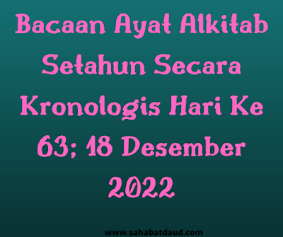 Bacaan Ayat Alkitab Harian Secara Kronologis Hari Ke 63; 18 Desember 2022