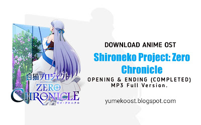Download Anime Ost Shironeko Project: Zero Chronicle: OP & ED