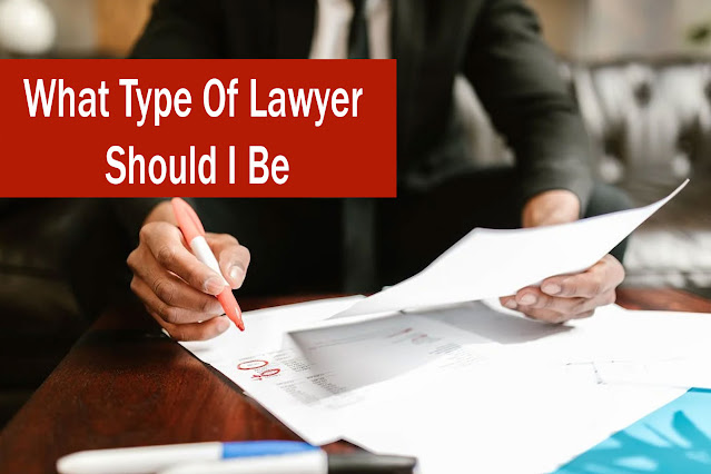 What Type Of Lawyer Should I Be