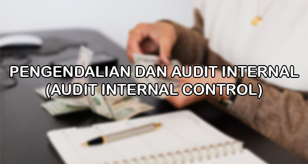 Pengendalian dan Audit Internal(Audit Internal Control)