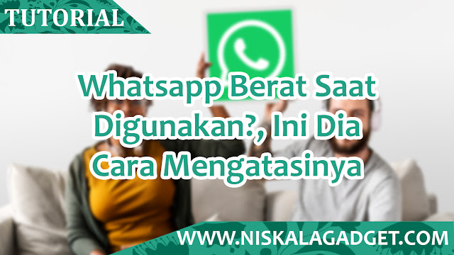 Whatsapp Berat Saat Digunakan?, Ini Dia Cara Mengatasinya