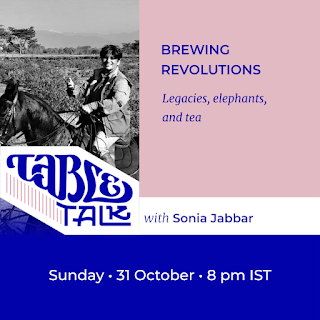 The flyer has a portrait of Sonia Jabbar over the logo Table Talk, which flows into their name. The text: Headline: ‘Brewing Revolutions’ Subhead: ‘Legacies, elephants, and tea’ Below, ‘Sunday, 31 October, 8 p.m. IST’