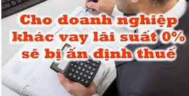 Cho Doanh Nghiep Khac Vay Tien Lai Suat 0% Se Bi an dinh Thue