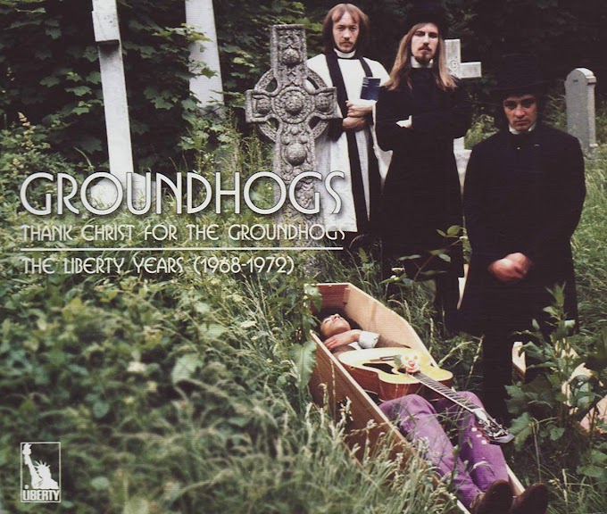 THE GROUNDHOGS - Thanks Christ For The Groundhogs The Liberty Years 1968-1972 | Review