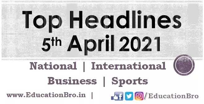 Top Headlines 5th April 2021 EducationBro
