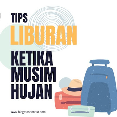 Tips Liburan Musim Hujan