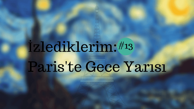 İzlediklerim #13: Paris'te Gece Yarısı