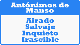 Palabras antónimas de MANSO