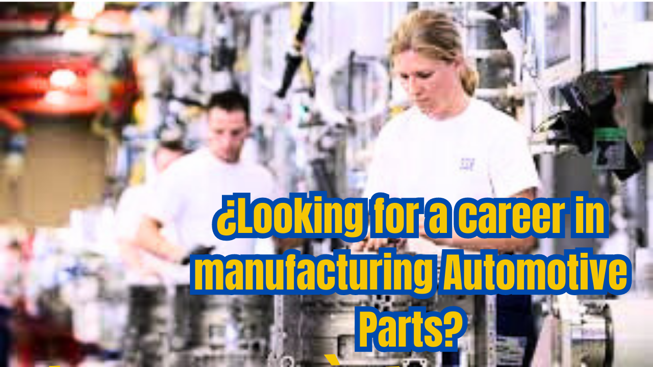 Are you looking for a career in auto parts manufacturing?