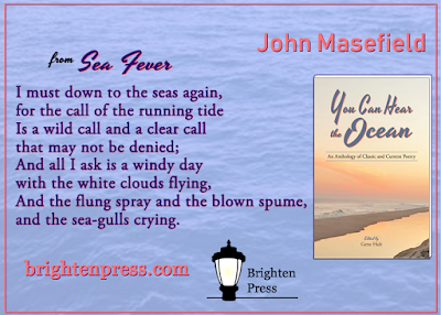 Sea Fever by John Masefield from You Can Hear the Ocean: An Anthology of Classic and Current Poetry from Brighten Press.