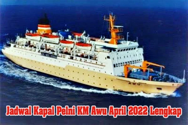 Jadwal Kapal Pelni KM Awu April 2022 Lengkap