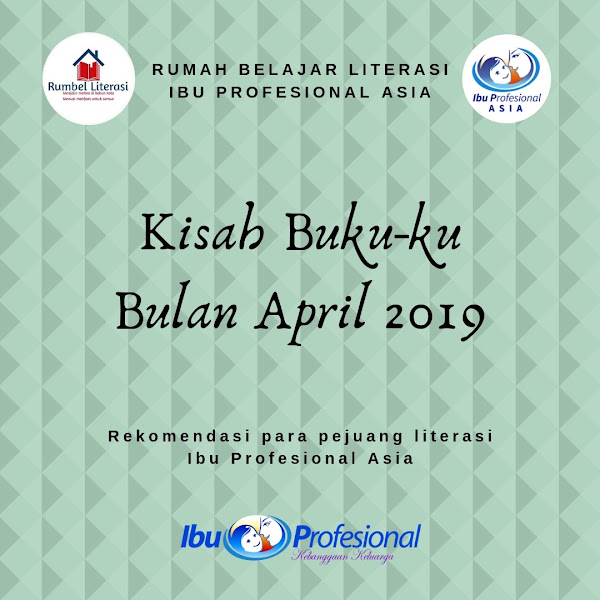 Kisah Buku-ku April 2019: Rumah Belajar Literasi Ibu Profesional Asia