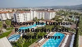 Discover the Luxurious Royal Garden Beach Hotel in Kenya