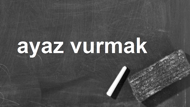 ayaz vurmak