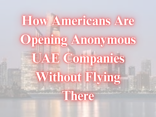 How Americans open anonymous UAE companies remotely in 2025