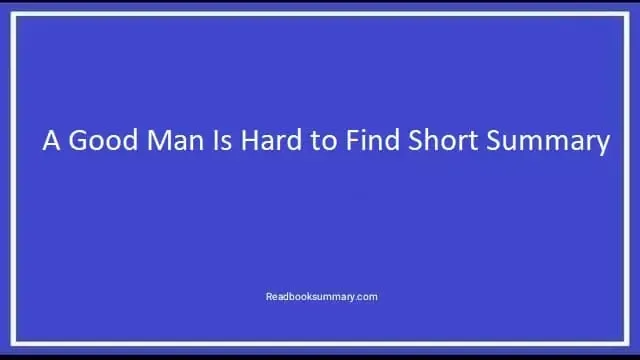 a good man is hard to find short summary, a good man is hard to find summary, a good man is hard to find synopsis, a good man is hard to find short story summary, a summary of a good man is hard to find, summary a good man is hard to find, synopsis of a good man is hard to find