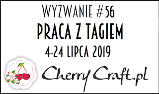 http://cherrycraftpl.blogspot.com/2019/07/wyzwanie-56-praca-z-tagiem.html