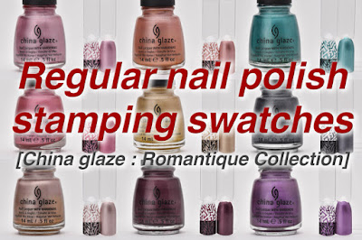 Regular nail polish stamping swatches, China glaze : Romantique Collection, nail stamping, スタンピングネイル, スタンピングポリッシュ